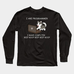 HUSKY - I ARE PROGRAMMER I MAKE COMPUTER BEEP BOOP Long Sleeve T-Shirt